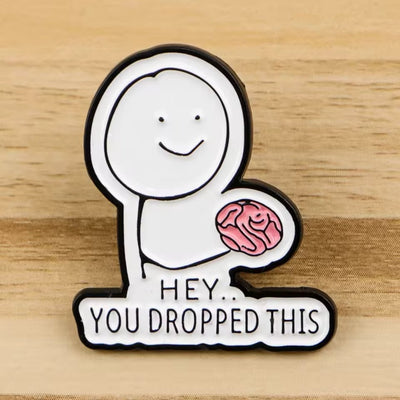 Broche / Pin Hey... You Dropped This