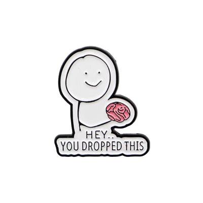 Broche / Pin Hey... You Dropped This